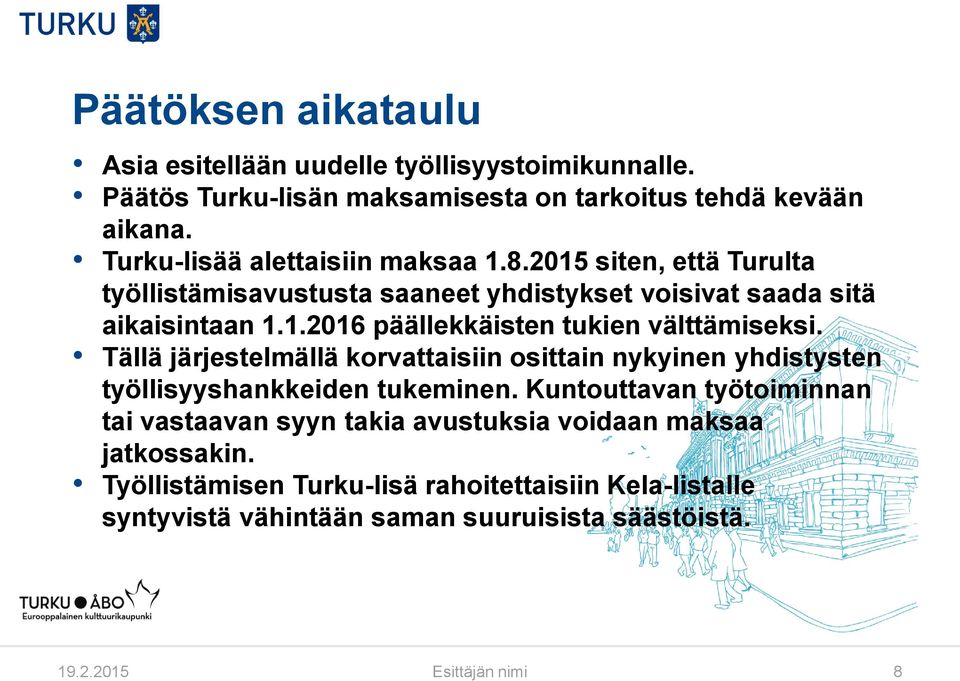 Tällä järjestelmällä korvattaisiin osittain nykyinen yhdistysten työllisyyshankkeiden tukeminen.