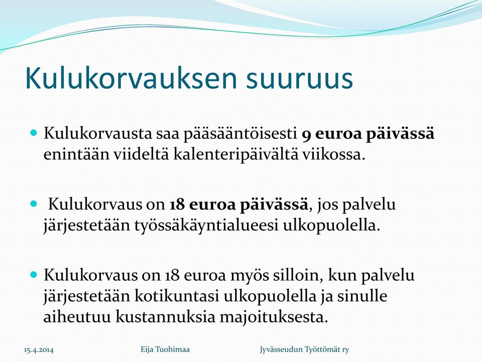 Kulukorvaus on 18 euroa päivässä, jos palvelu järjestetään työssäkäyntialueesi