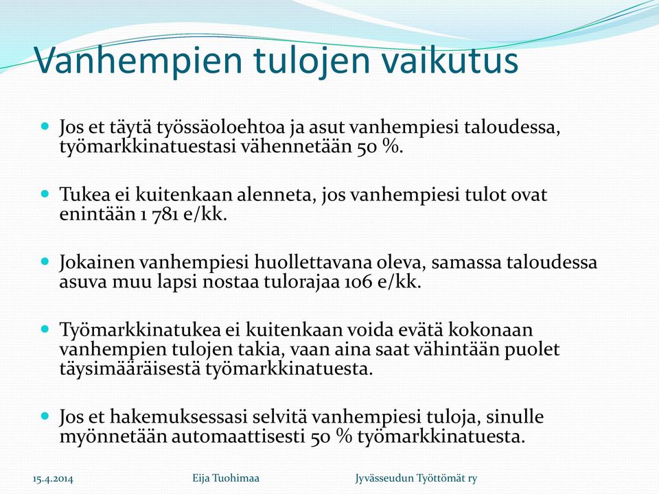 Jokainen vanhempiesi huollettavana oleva, samassa taloudessa asuva muu lapsi nostaa tulorajaa 106 e/kk.