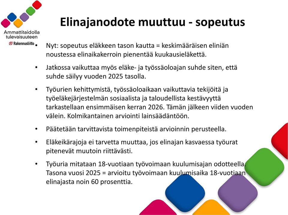 Työurien kehittymistä, työssäoloaikaan vaikuttavia tekijöitä ja työeläkejärjestelmän sosiaalista ja taloudellista kestävyyttä tarkastellaan ensimmäisen kerran 2026. Tämän jälkeen viiden vuoden välein.