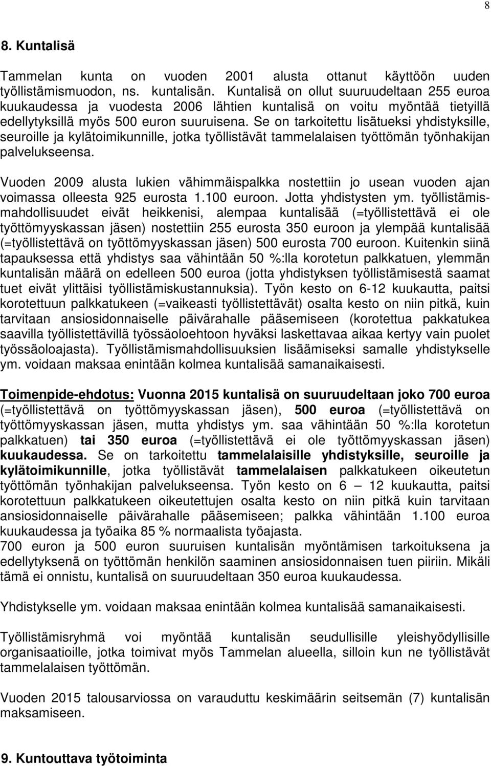 Se on tarkoitettu lisätueksi yhdistyksille, seuroille ja kylätoimikunnille, jotka työllistävät tammelalaisen työttömän työnhakijan palvelukseensa.