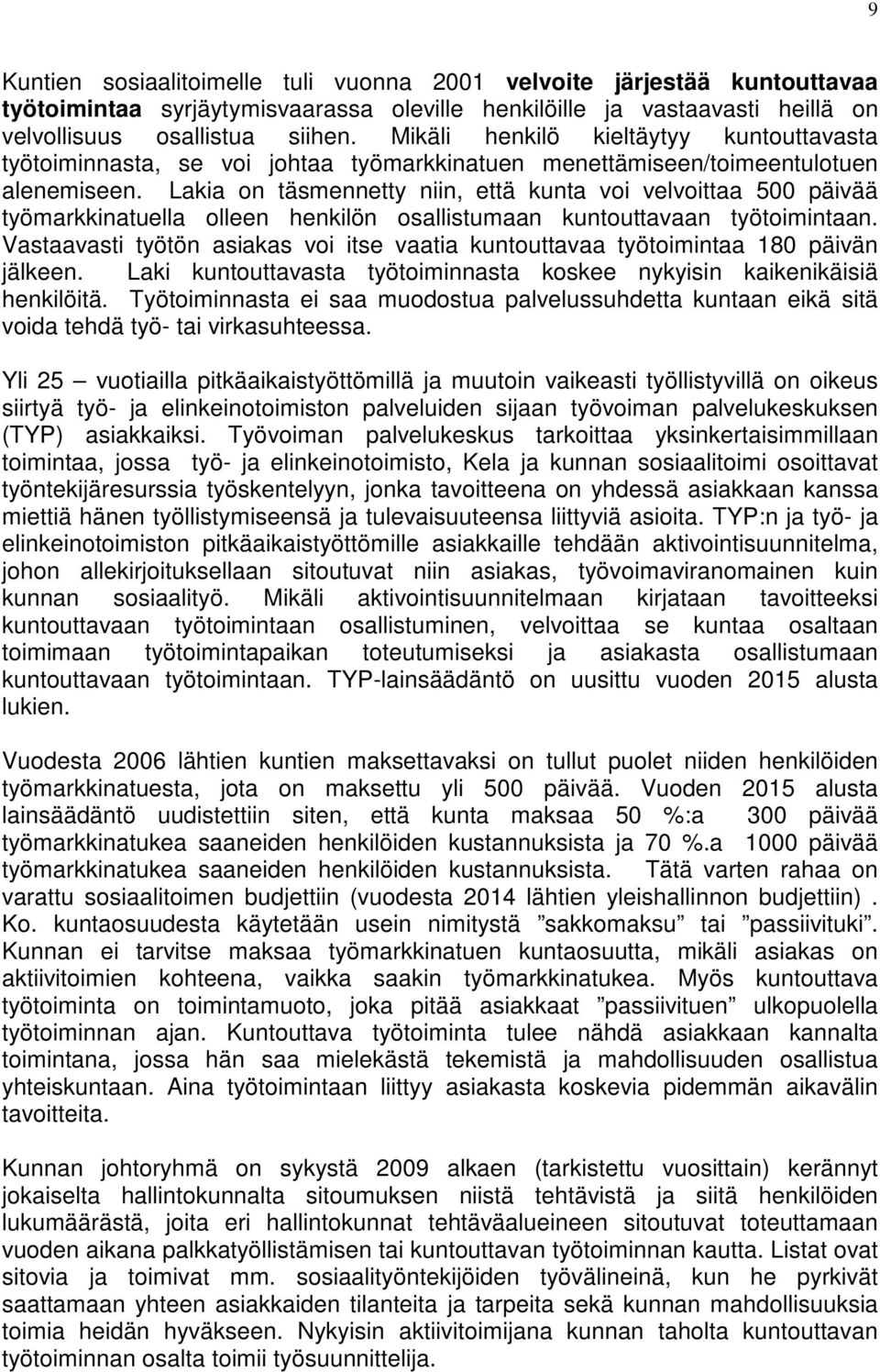 Lakia on täsmennetty niin, että kunta voi velvoittaa 500 päivää työmarkkinatuella olleen henkilön osallistumaan kuntouttavaan työtoimintaan.