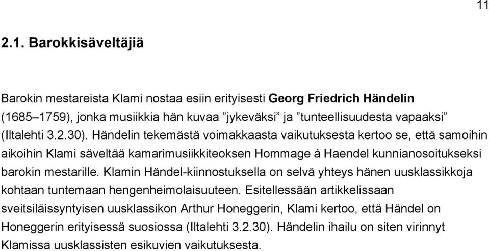 Händelin tekemästä voimakkaasta vaikutuksesta kertoo se, että samoihin aikoihin Klami säveltää kamarimusiikkiteoksen Hommage á Haendel kunnianosoitukseksi barokin mestarille.