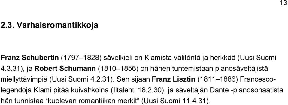 31), ja Robert Schumann (1810 1856) on hänen tuntemistaan pianosäveltäjistä miellyttävimpiä (Uusi Suomi 4.2.