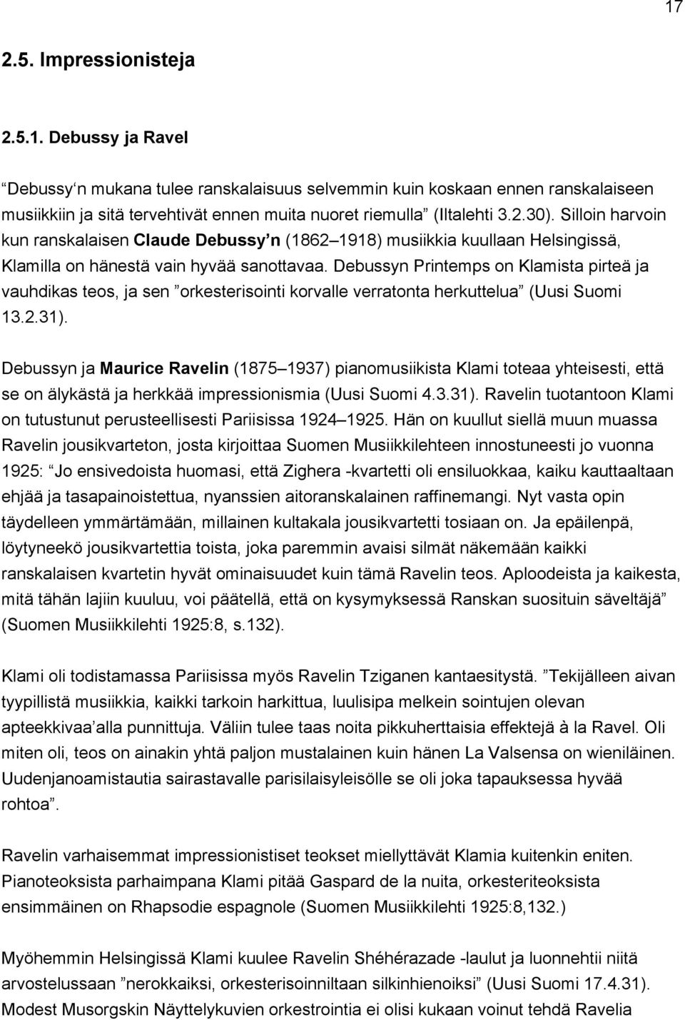 Debussyn Printemps on Klamista pirteä ja vauhdikas teos, ja sen orkesterisointi korvalle verratonta herkuttelua (Uusi Suomi 13.2.31).