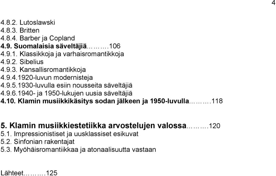 1940- ja 1950-lukujen uusia säveltäjiä 4.10. Klamin musiikkikäsitys sodan jälkeen ja 1950-luvulla.118 5.