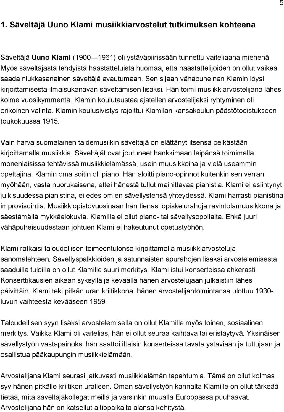 Sen sijaan vähäpuheinen Klamin löysi kirjoittamisesta ilmaisukanavan säveltämisen lisäksi. Hän toimi musiikkiarvostelijana lähes kolme vuosikymmentä.