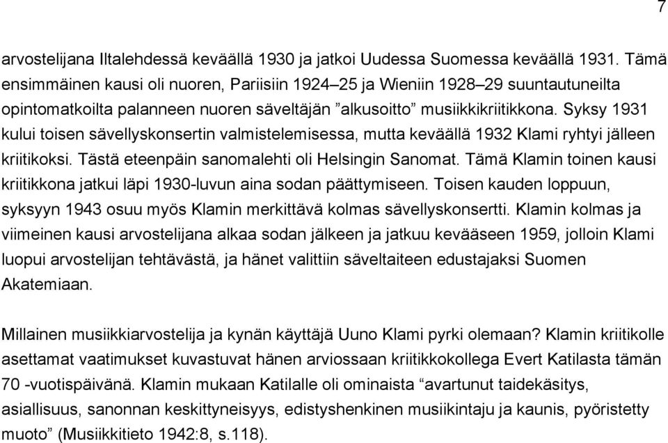 Syksy 1931 kului toisen sävellyskonsertin valmistelemisessa, mutta keväällä 1932 Klami ryhtyi jälleen kriitikoksi. Tästä eteenpäin sanomalehti oli Helsingin Sanomat.