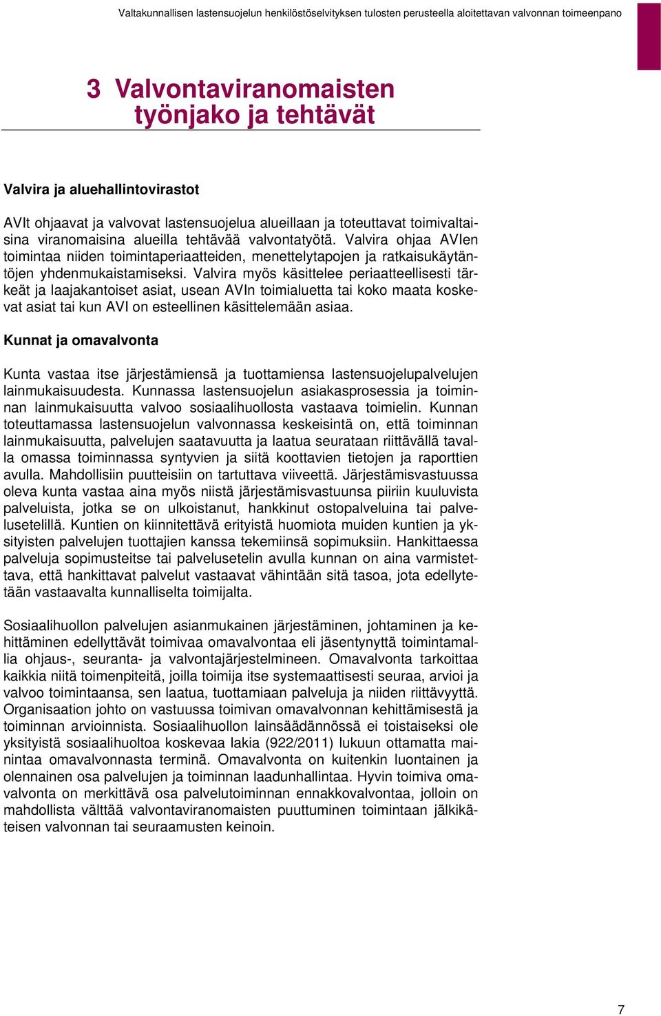 Valvira myös käsittelee periaatteellisesti tärkeät ja laajakantoiset asiat, usean AVIn toimialuetta tai koko maata koskevat asiat tai kun AVI on esteellinen käsittelemään asiaa.