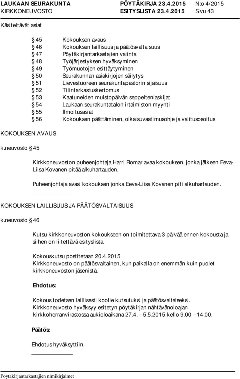 säilytys 51 Lievestuoreen seurakuntapastorin sijaisuus 52 Tilintarkastuskertomus 53 Kaatuneiden muistopäivän seppeltenlaskijat 54 Laukaan seurakuntatalon irtaimiston myynti 55 Ilmoitusasiat 56