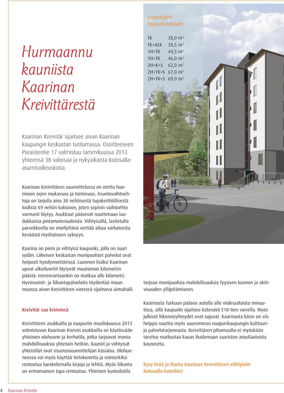 Kaarinan Kreivittären suunnittelussa on otettu huomioon arjen mukavuus ja toimivuus.