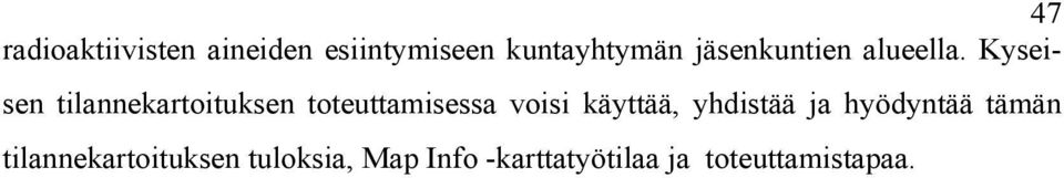 Kyseisen tilannekartoituksen toteuttamisessa voisi käyttää,