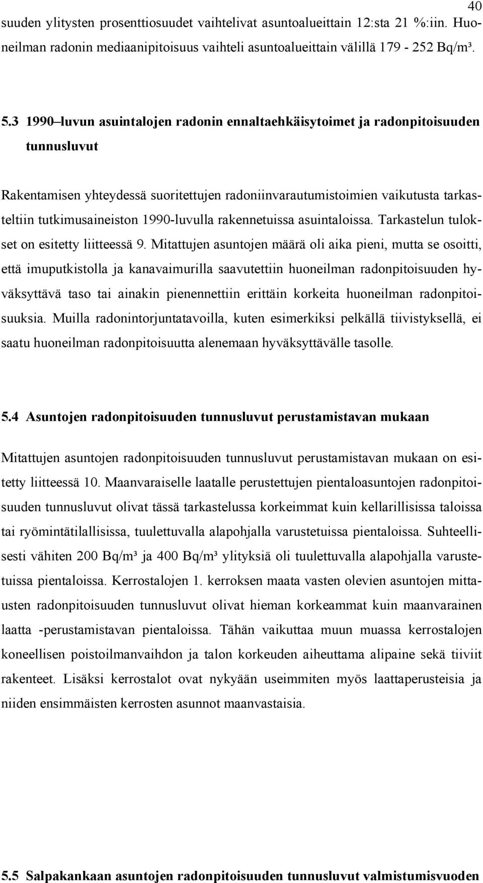 1990-luvulla rakennetuissa asuintaloissa. Tarkastelun tulokset on esitetty liitteessä 9.