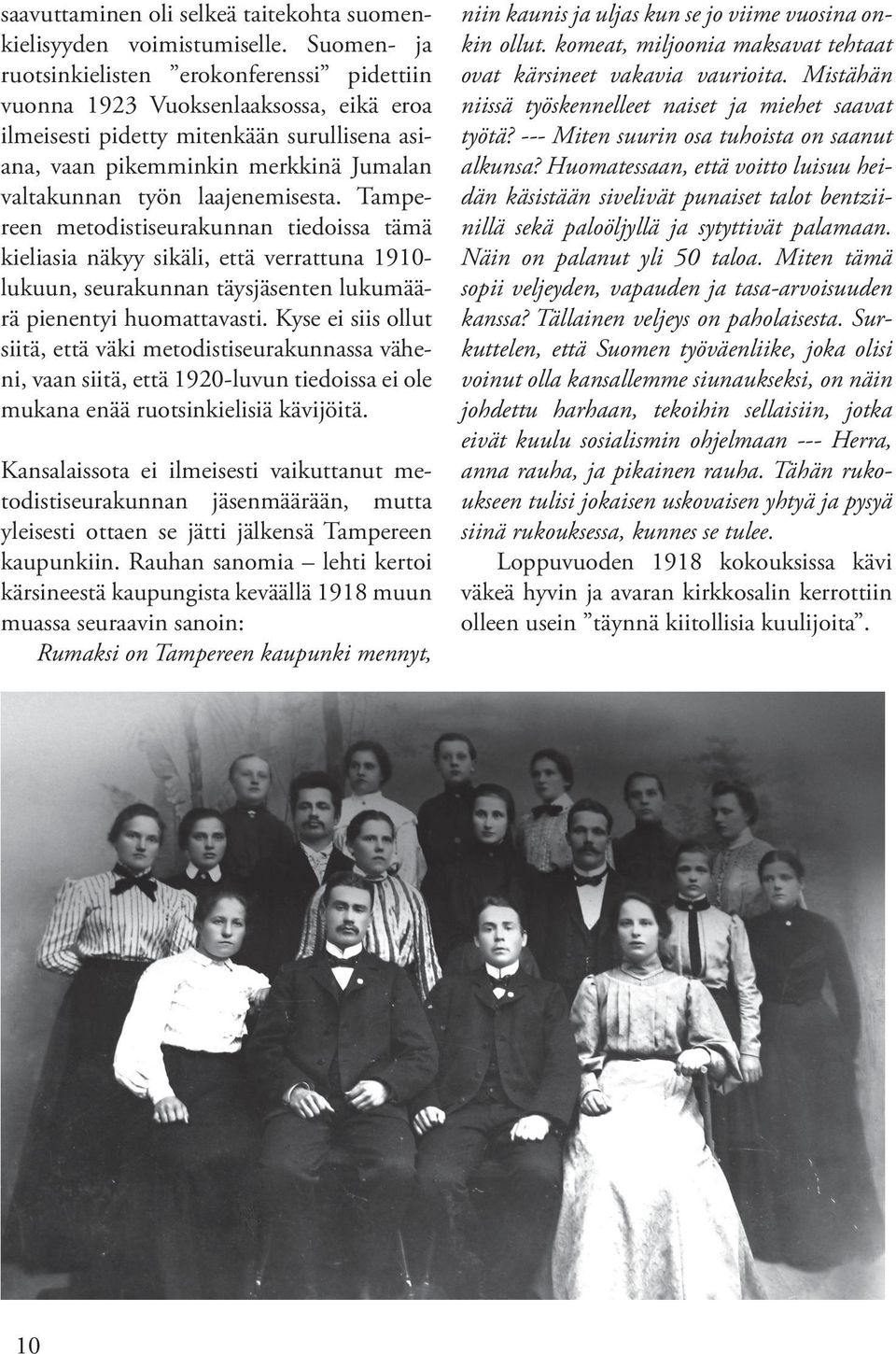 laajenemisesta. Tampereen metodistiseurakunnan tiedoissa tämä kieliasia näkyy sikäli, että verrattuna 1910- lukuun, seurakunnan täysjäsenten lukumäärä pienentyi huomattavasti.