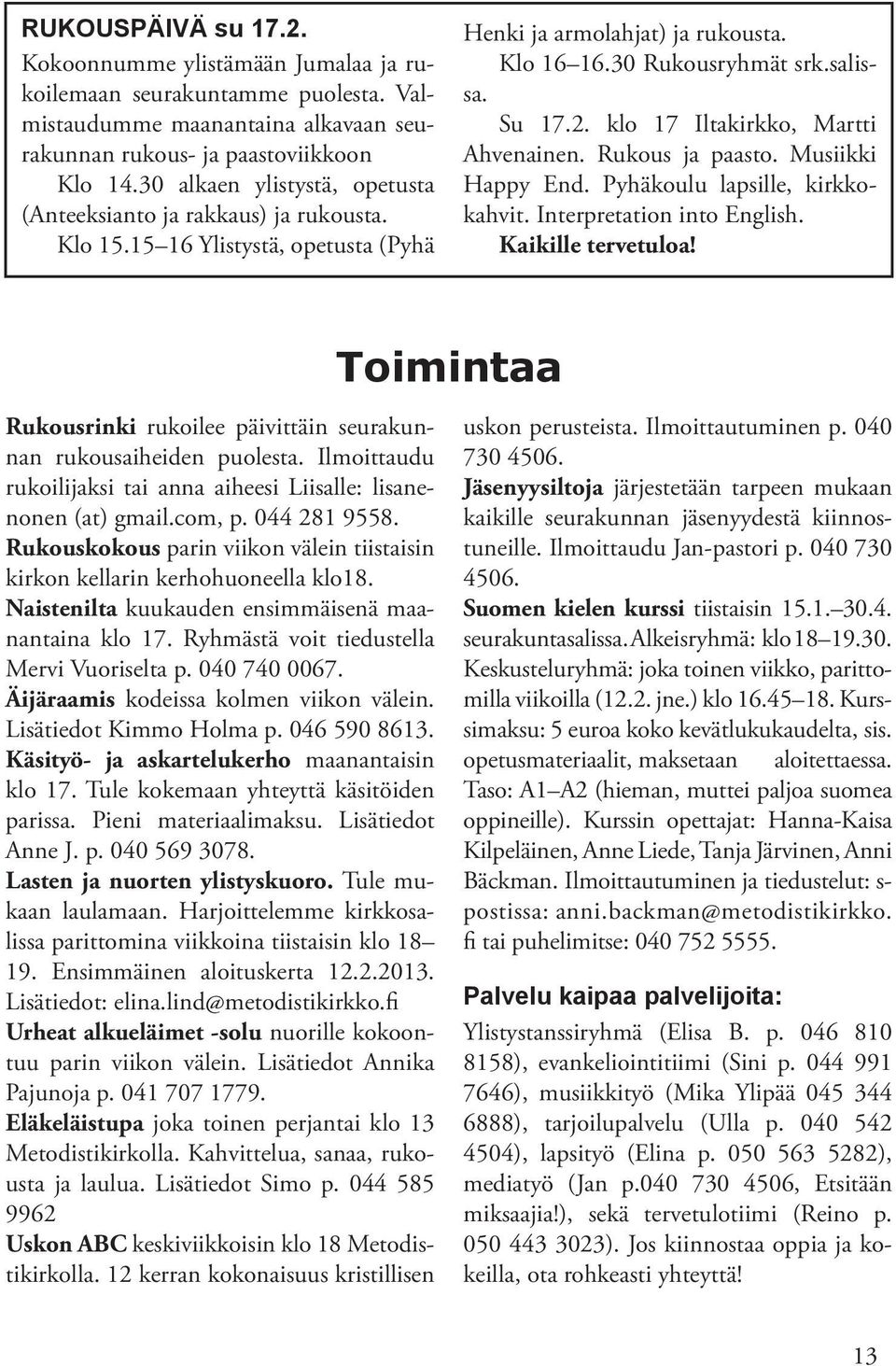 klo 17 Iltakirkko, Martti Ahvenainen. Rukous ja paasto. Musiikki Happy End. Pyhäkoulu lapsille, kirkkokahvit. Interpretation into English. Kaikille tervetuloa!