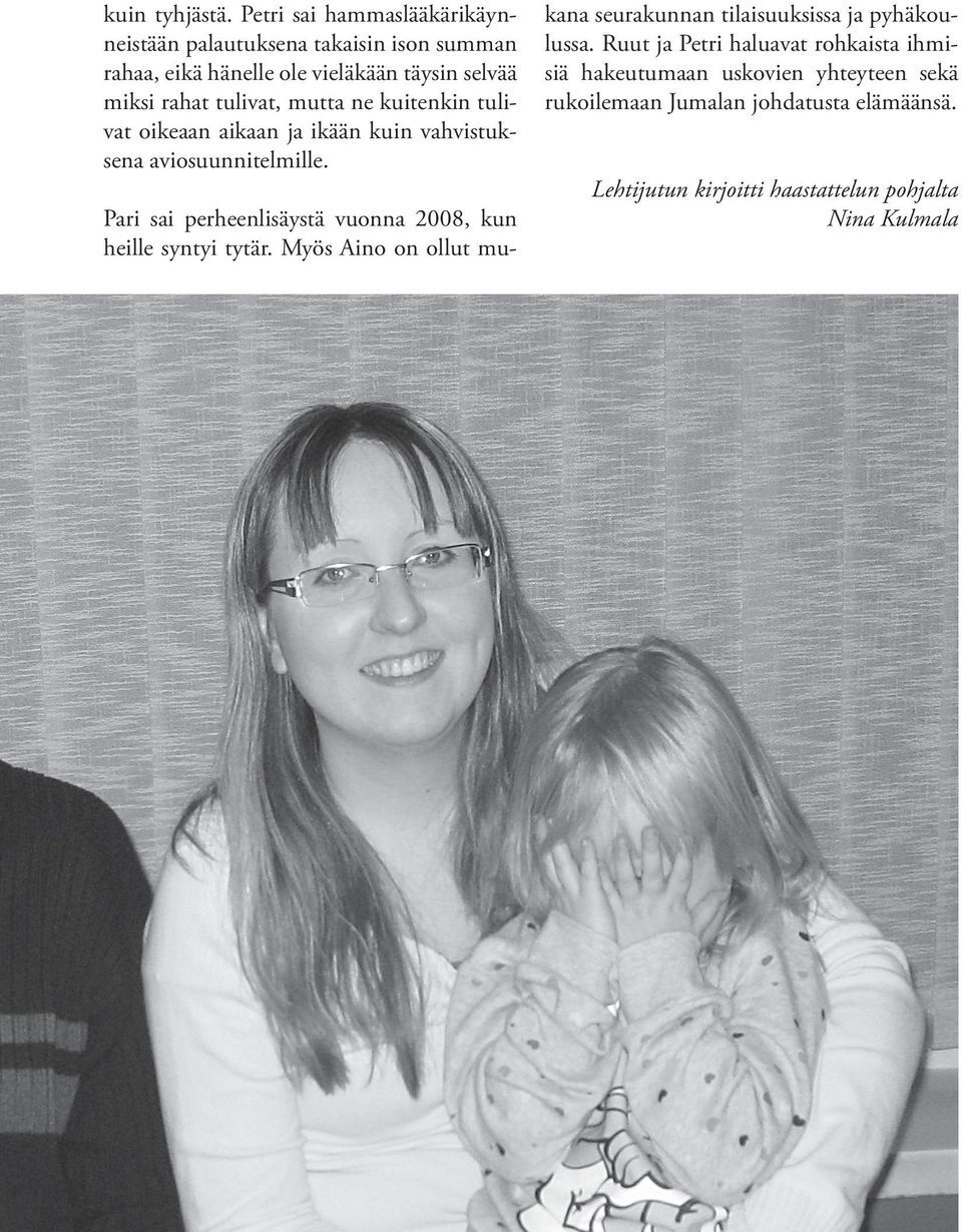 mutta ne kuitenkin tulivat oikeaan aikaan ja ikään kuin vahvistuksena aviosuunnitelmille.