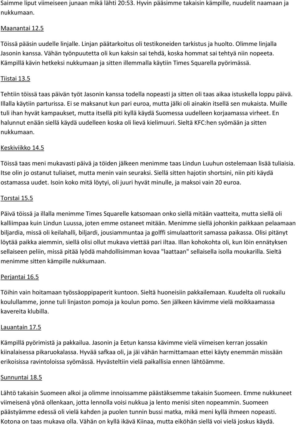 Kämpillä kävin hetkeksi nukkumaan ja sitten illemmalla käytiin Times Squarella pyörimässä. Tiistai 13.