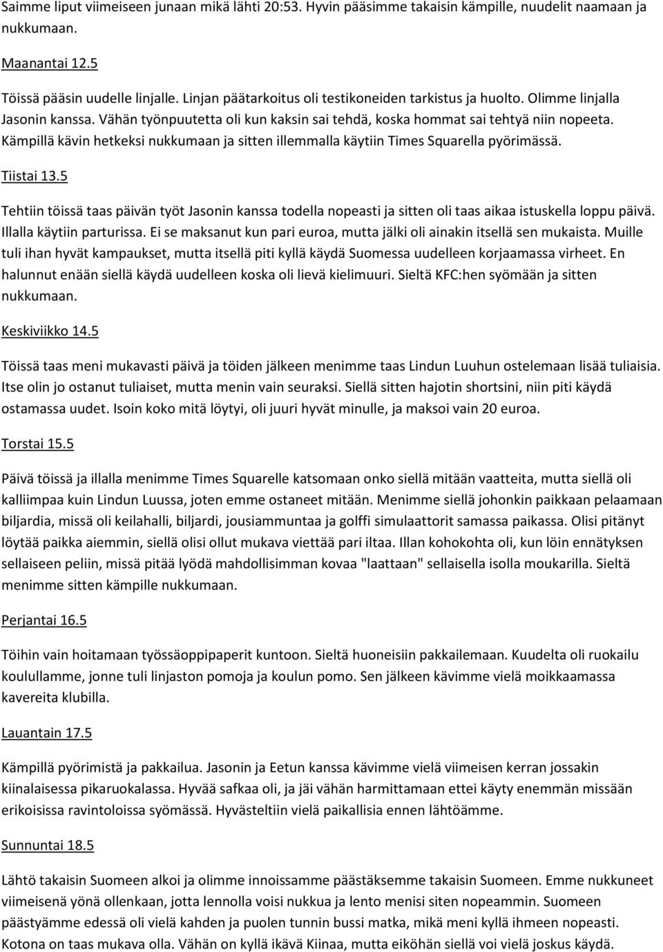 Kämpillä kävin hetkeksi nukkumaan ja sitten illemmalla käytiin Times Squarella pyörimässä. Tiistai 13.