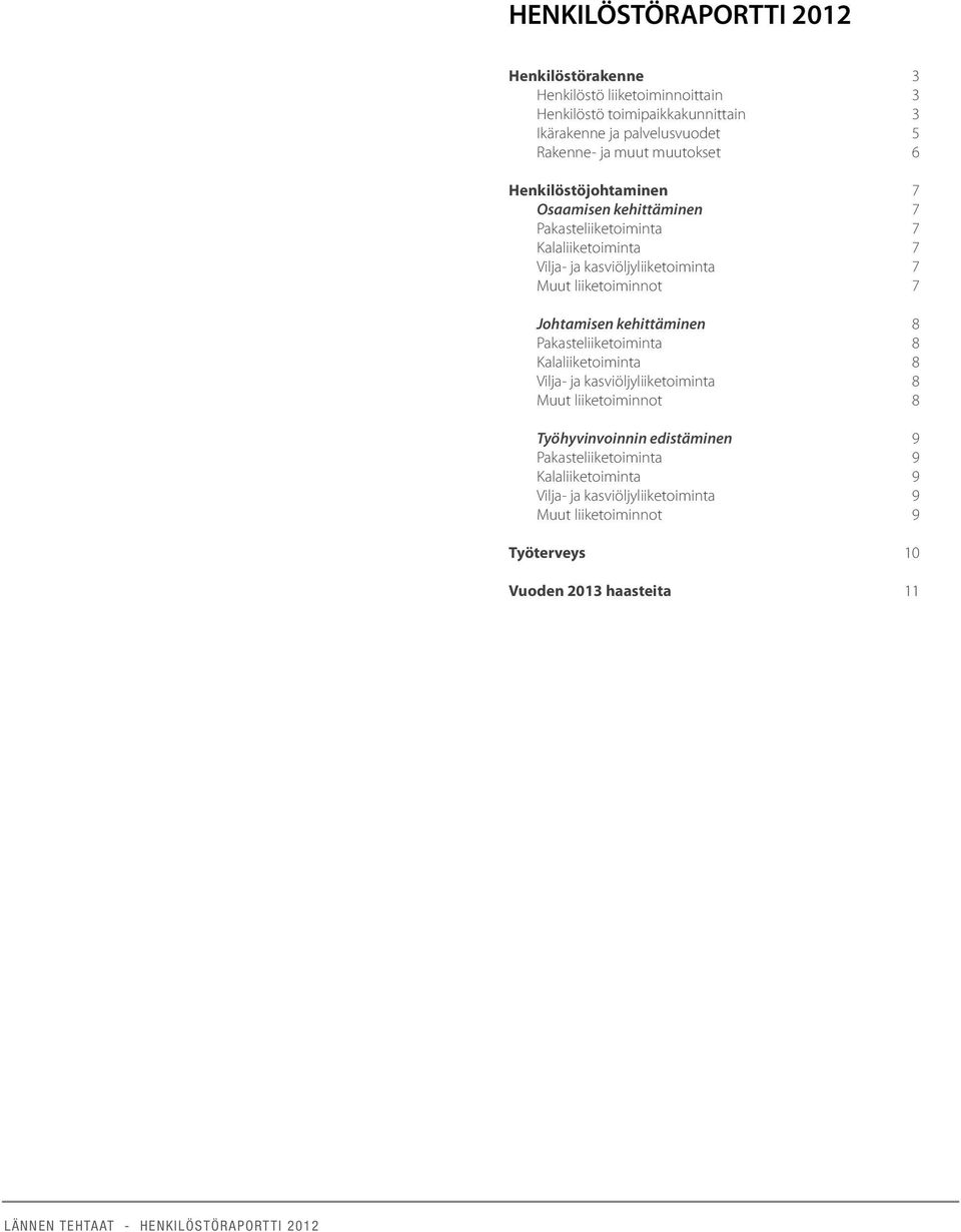 liiketoiminnot 7 Johtamisen kehittäminen 8 Pakasteliiketoiminta 8 Kalaliiketoiminta 8 Vilja- ja kasviöljyliiketoiminta 8 Muut liiketoiminnot 8