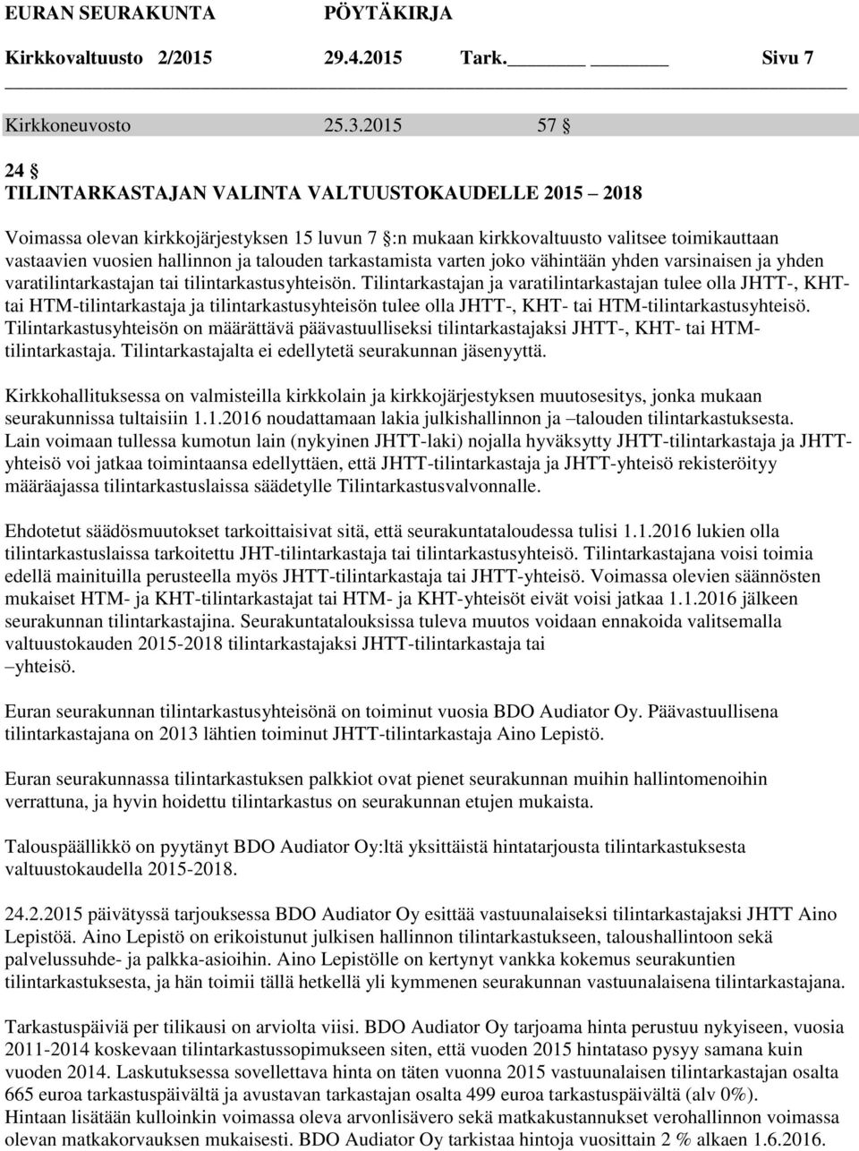 tarkastamista varten joko vähintään yhden varsinaisen ja yhden varatilintarkastajan tai tilintarkastusyhteisön.