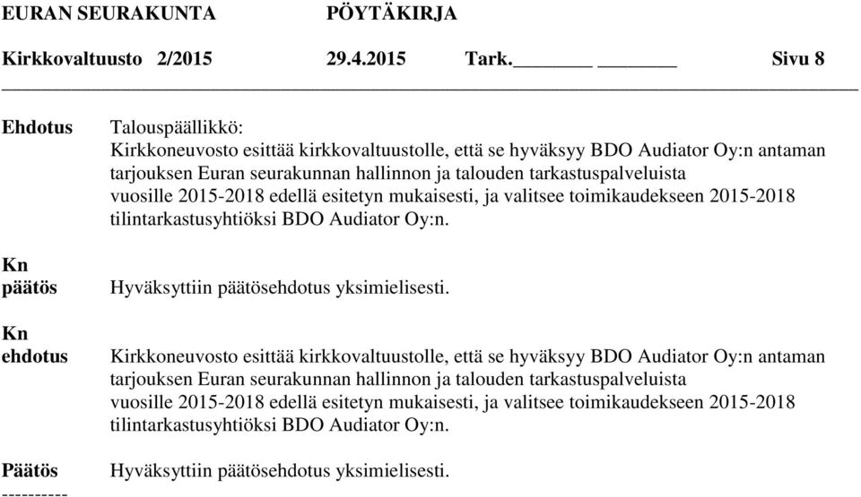 tarkastuspalveluista vuosille 2015-2018 edellä esitetyn mukaisesti, ja valitsee toimikaudekseen 2015-2018 tilintarkastusyhtiöksi BDO Audiator Oy:n.