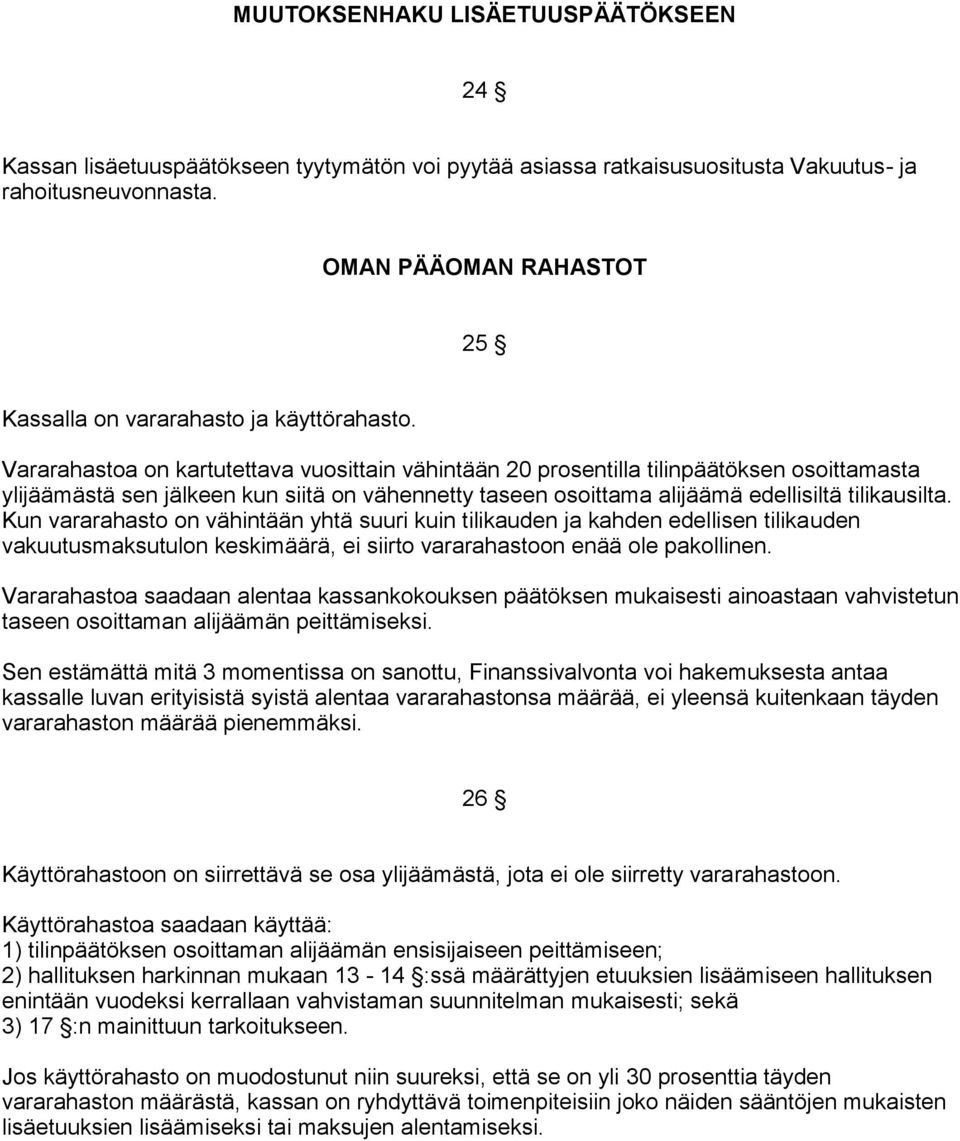 Vararahastoa on kartutettava vuosittain vähintään 20 prosentilla tilinpäätöksen osoittamasta ylijäämästä sen jälkeen kun siitä on vähennetty taseen osoittama alijäämä edellisiltä tilikausilta.