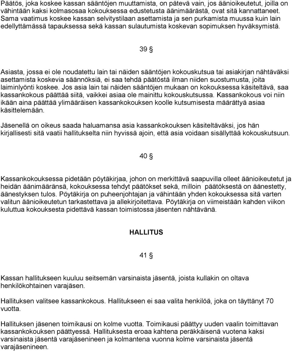 39 Asiasta, jossa ei ole noudatettu lain tai näiden sääntöjen kokouskutsua tai asiakirjan nähtäväksi asettamista koskevia säännöksiä, ei saa tehdä päätöstä ilman niiden suostumusta, joita