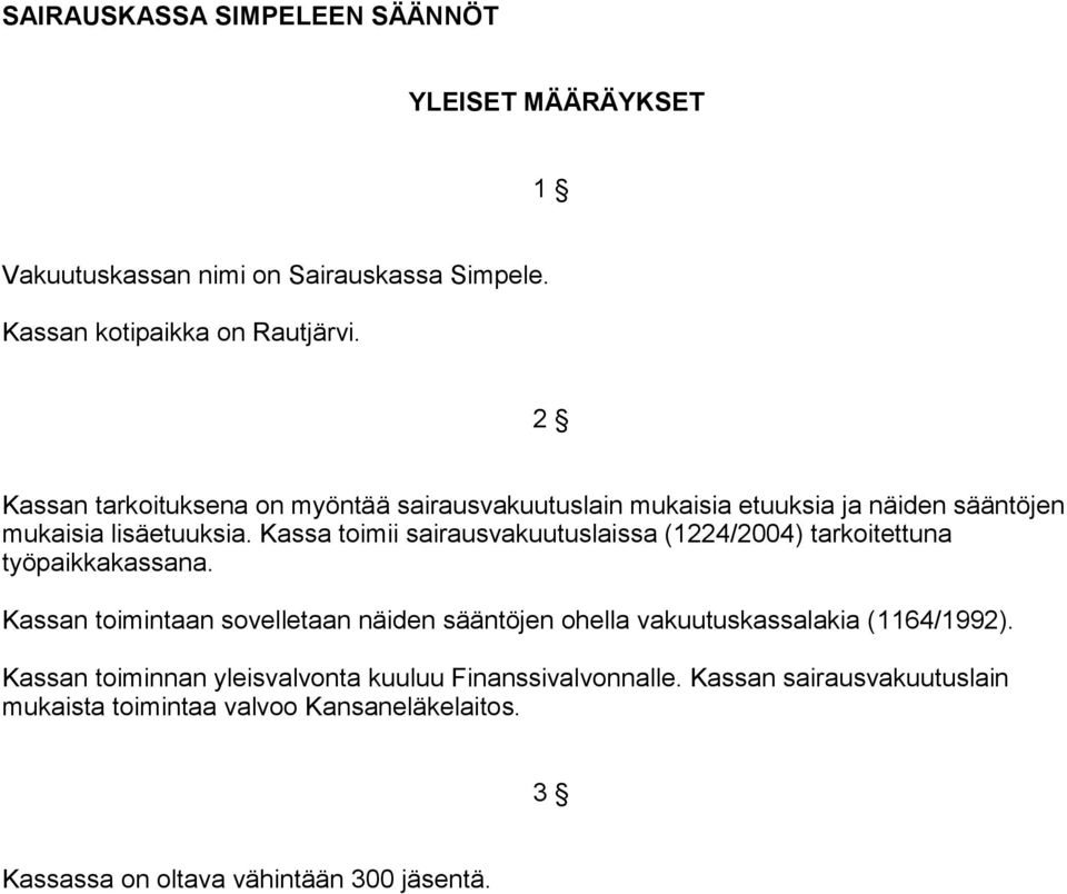 Kassa toimii sairausvakuutuslaissa (1224/2004) tarkoitettuna työpaikkakassana.