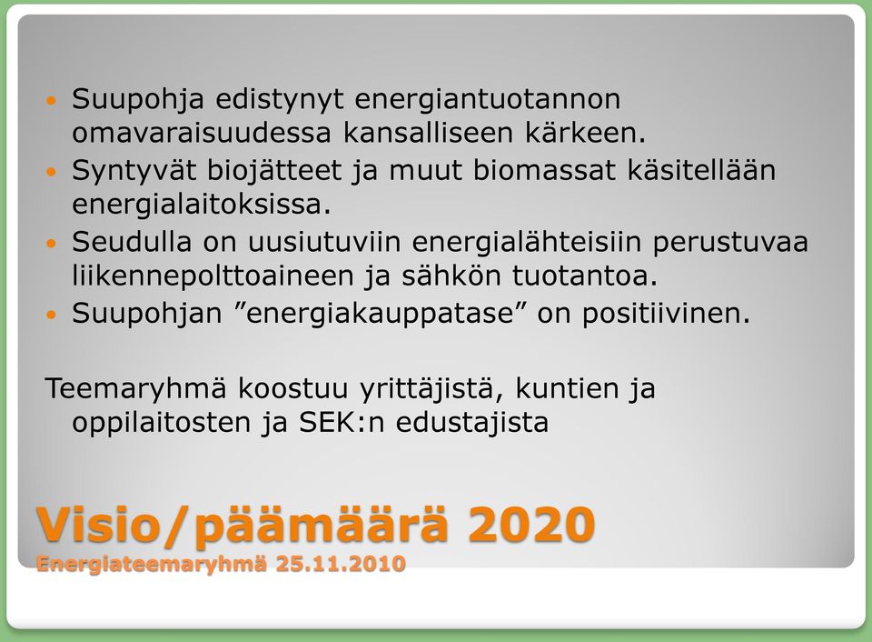 Seudulla on uusiutuviin energialähteisiin perustuvaa liikennepolttoaineen ja sähkön tuotantoa.