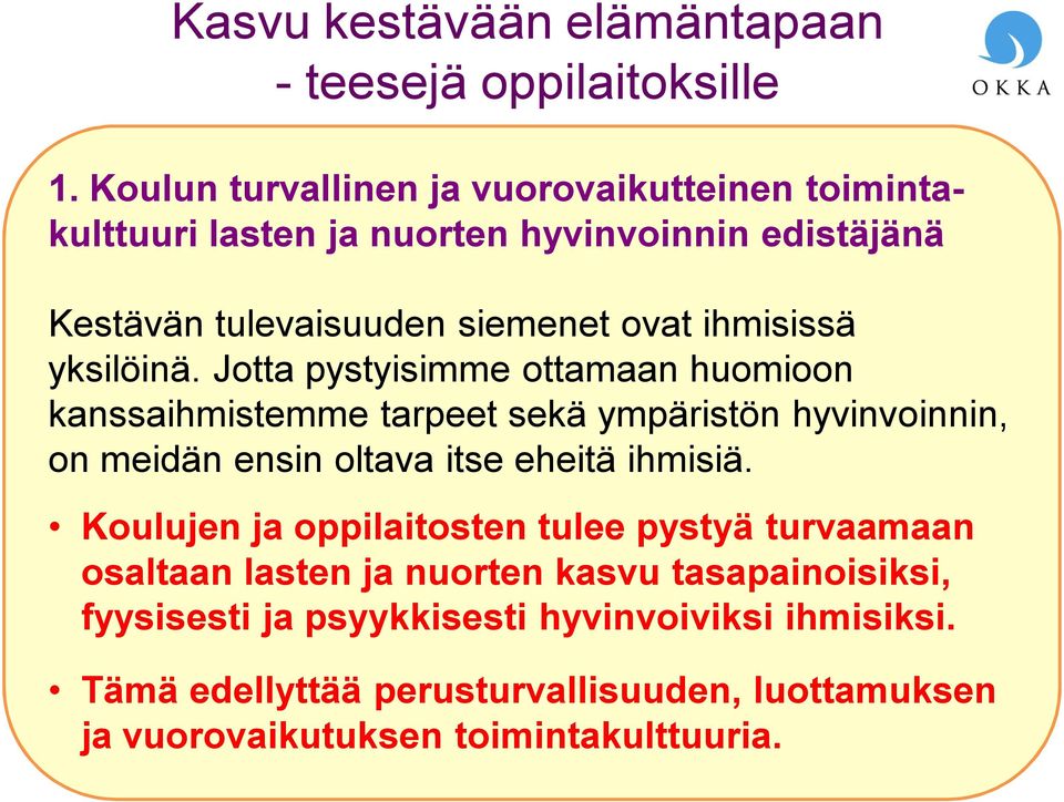 yksilöinä. Jotta pystyisimme ottamaan huomioon kanssaihmistemme tarpeet sekä ympäristön hyvinvoinnin, on meidän ensin oltava itse eheitä ihmisiä.