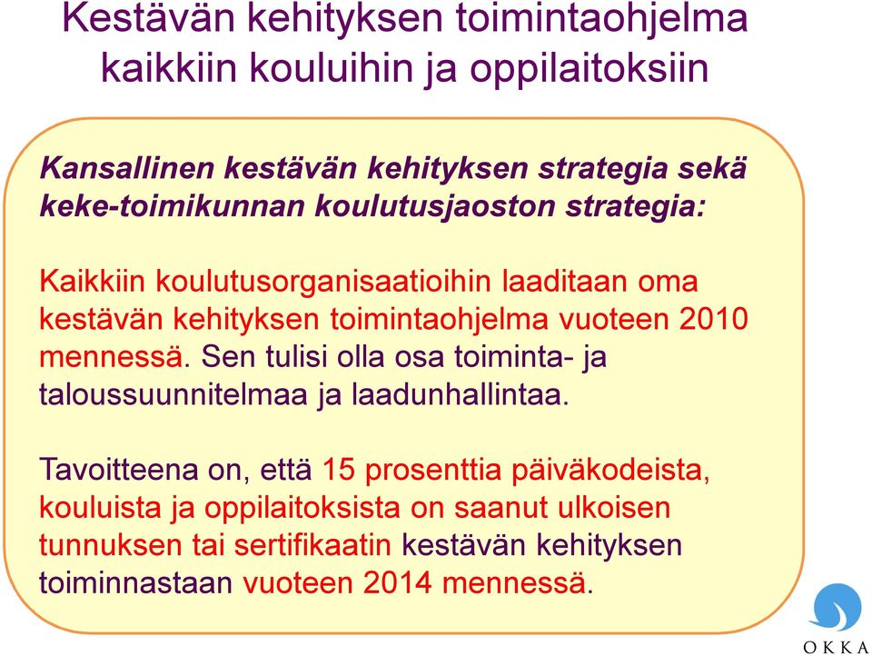 vuoteen 2010 mennessä. Sen tulisi olla osa toiminta- ja taloussuunnitelmaa ja laadunhallintaa.