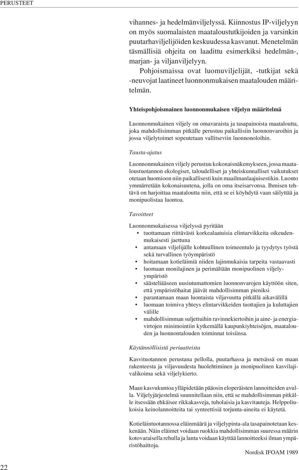 Pohjoismaissa ovat luomuviljelijät, -tutkijat sekä -neuvojat laatineet luonnonmukaisen maatalouden määritelmän.