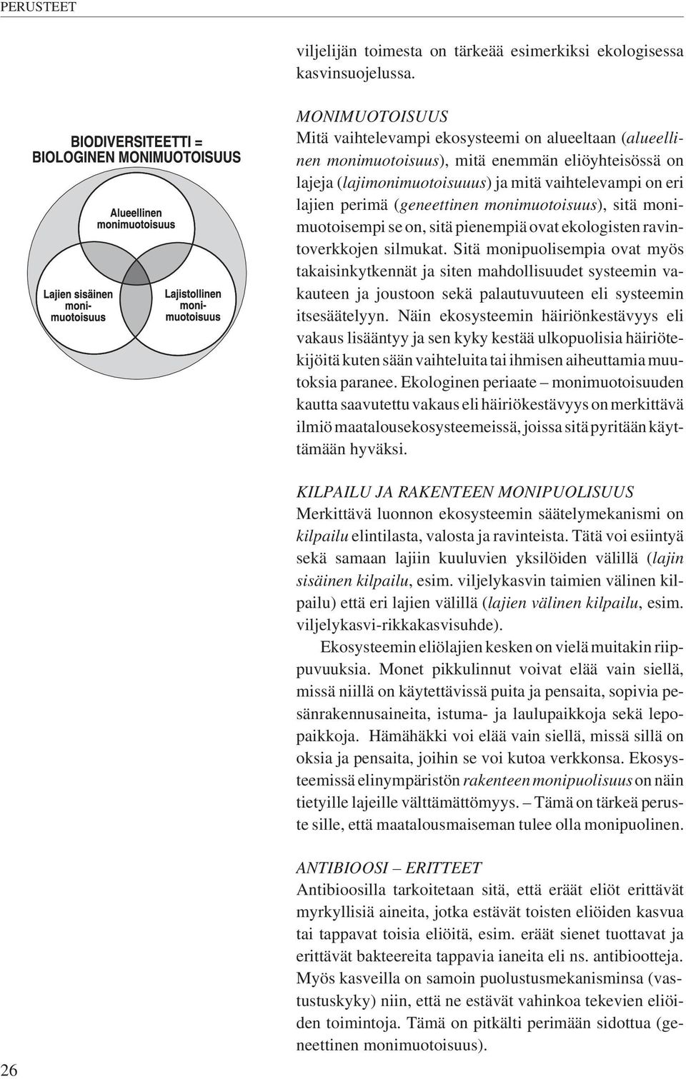 (geneettinen monimuotoisuus), sitä monimuotoisempi se on, sitä pienempiä ovat ekologisten ravintoverkkojen silmukat.