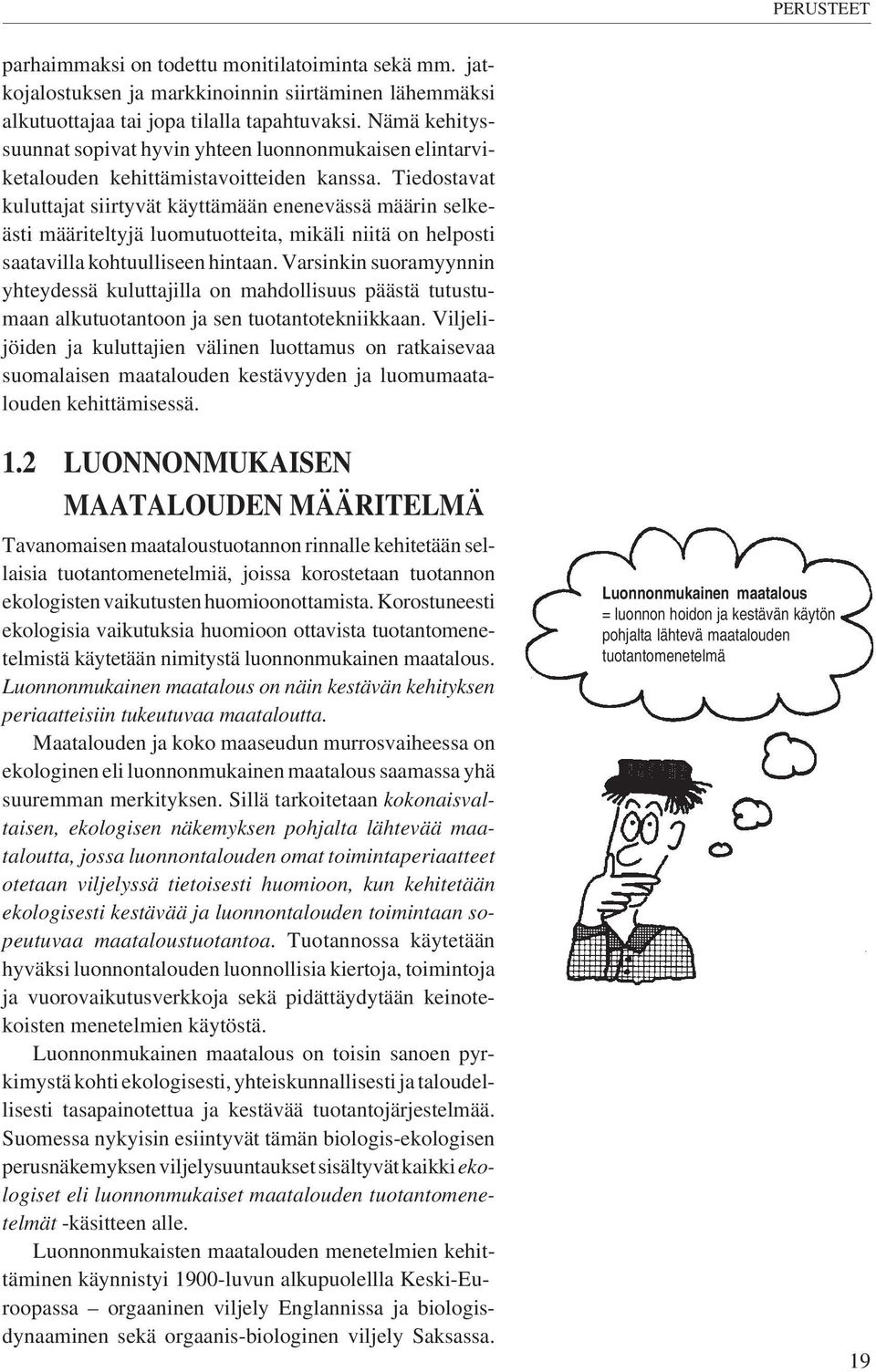 Tiedostavat kuluttajat siirtyvät käyttämään enenevässä määrin selkeästi määriteltyjä luomutuotteita, mikäli niitä on helposti saatavilla kohtuulliseen hintaan.