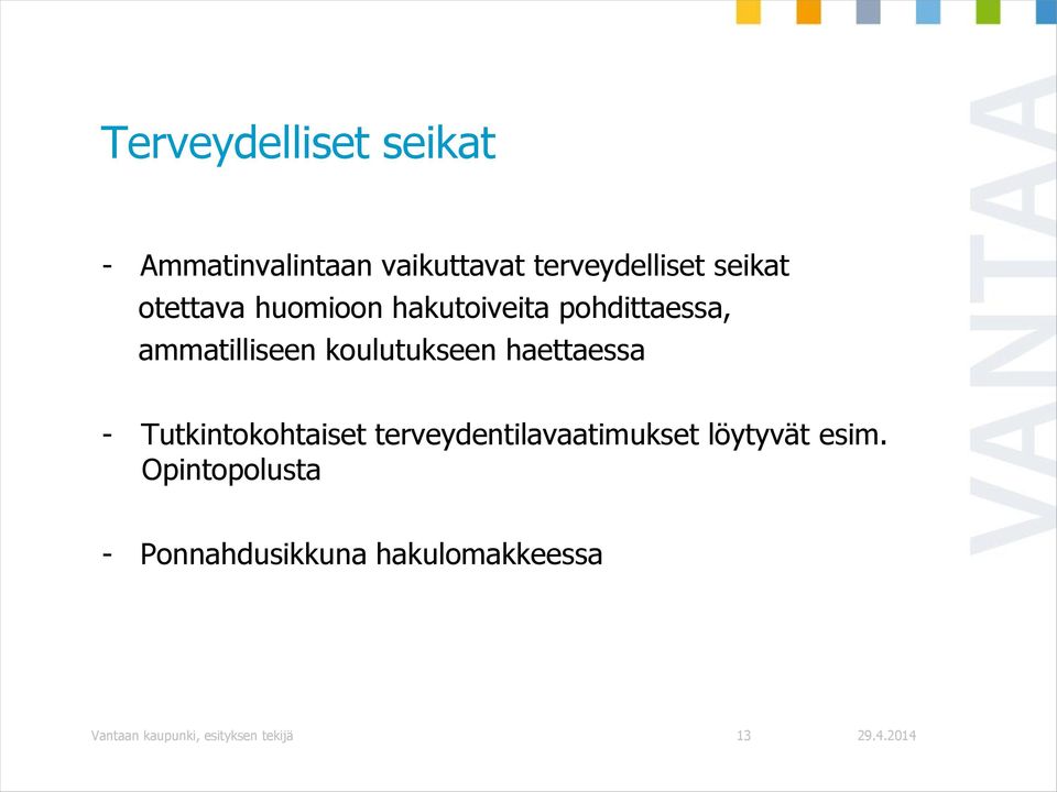 haettaessa - Tutkintokohtaiset terveydentilavaatimukset löytyvät esim.