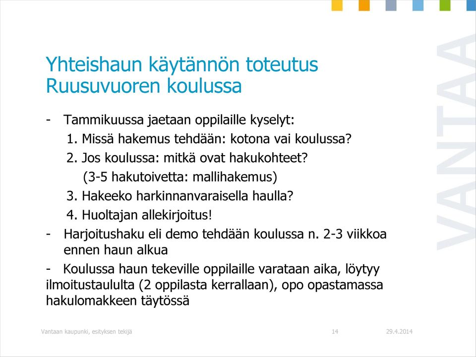 Hakeeko harkinnanvaraisella haulla? 4. Huoltajan allekirjoitus! - Harjoitushaku eli demo tehdään koulussa n.