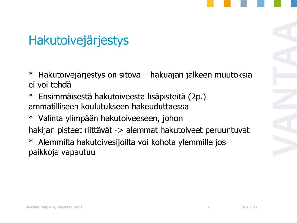 ) ammatilliseen koulutukseen hakeuduttaessa * Valinta ylimpään hakutoiveeseen, johon hakijan