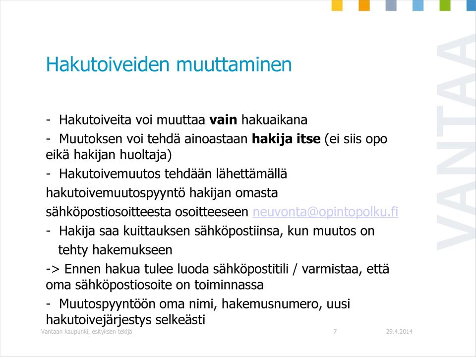 fi - Hakija saa kuittauksen sähköpostiinsa, kun muutos on tehty hakemukseen -> Ennen hakua tulee luoda sähköpostitili / varmistaa, että oma