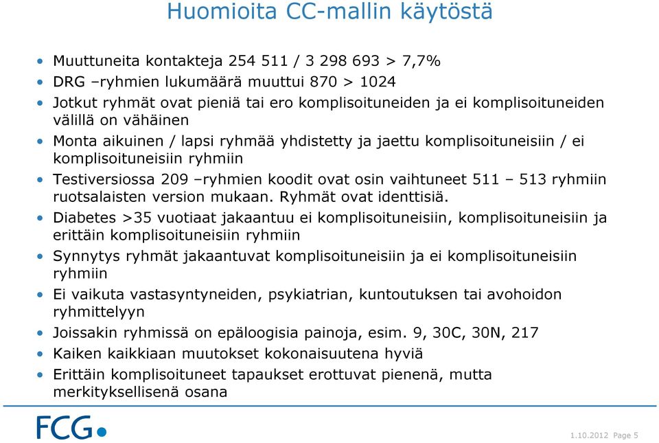 ruotsalaisten version mukaan. Ryhmät ovat identtisiä.