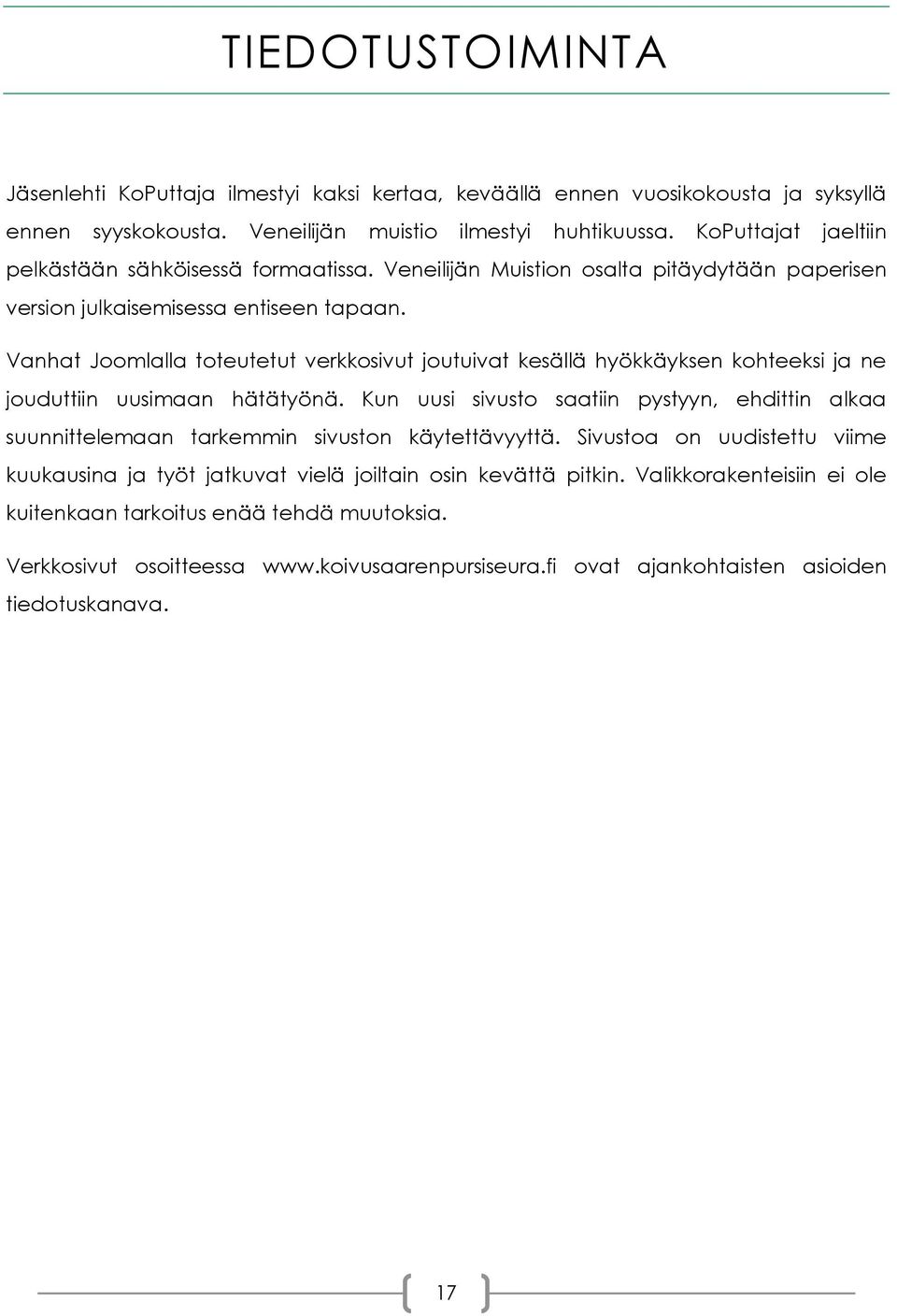 Vanhat Joomlalla toteutetut verkkosivut joutuivat kesällä hyökkäyksen kohteeksi ja ne jouduttiin uusimaan hätätyönä.