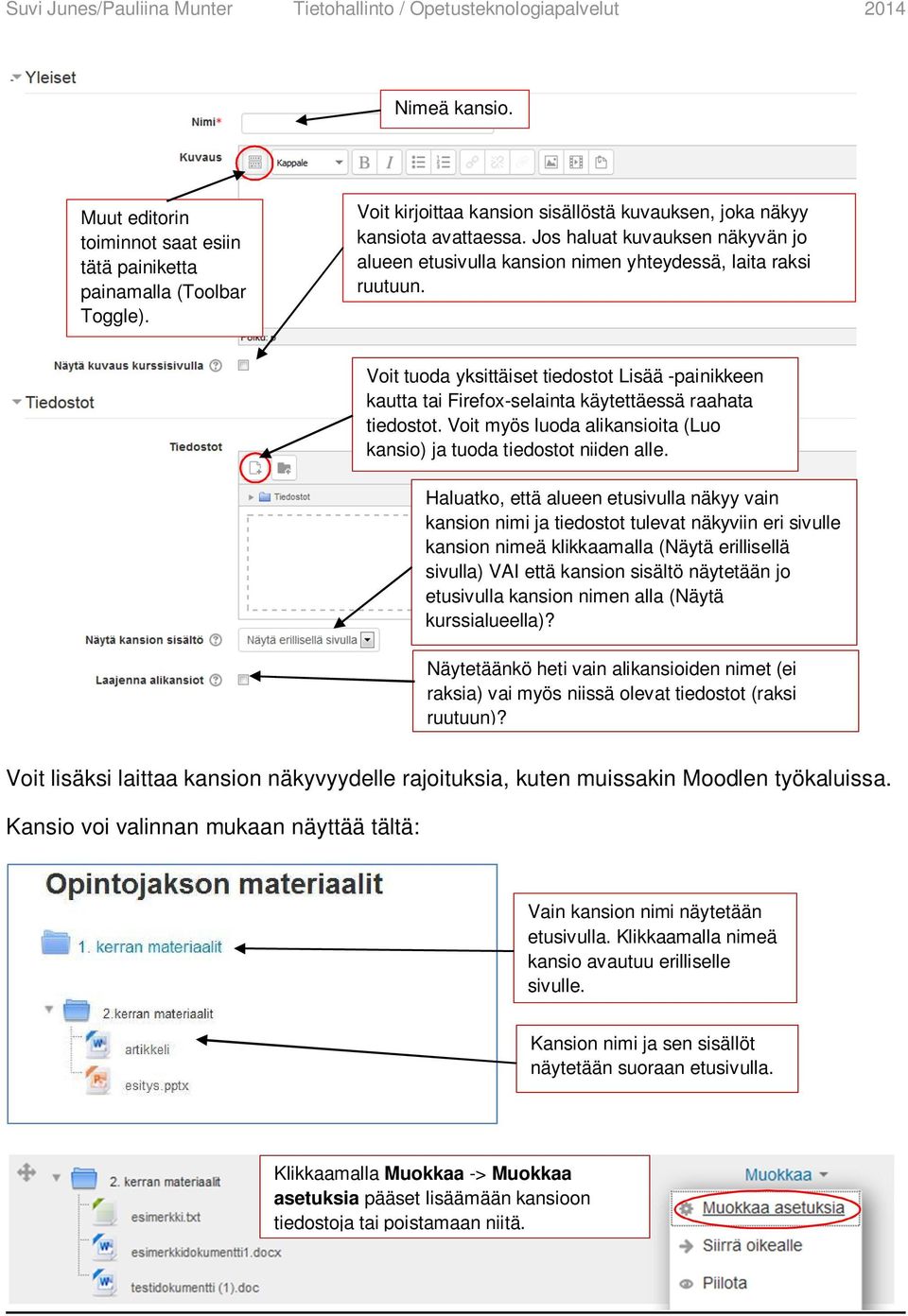 Voit tuoda yksittäiset tiedostot Lisää -painikkeen kautta tai Firefox-selainta käytettäessä raahata tiedostot. Voit myös luoda alikansioita (Luo kansio) ja tuoda tiedostot niiden alle.