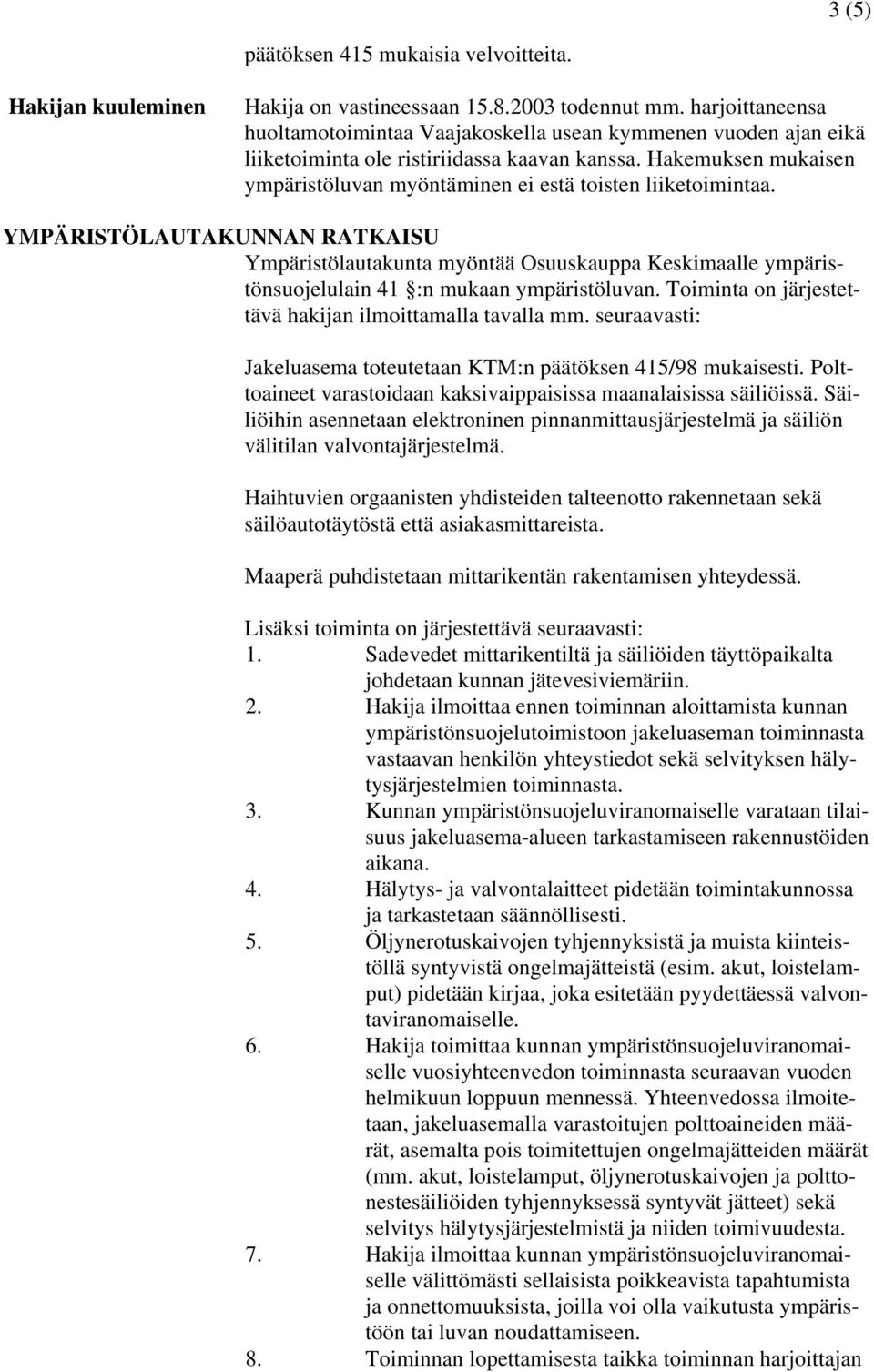 Hakemuksen mukaisen ympäristöluvan myöntäminen ei estä toisten liiketoimintaa.