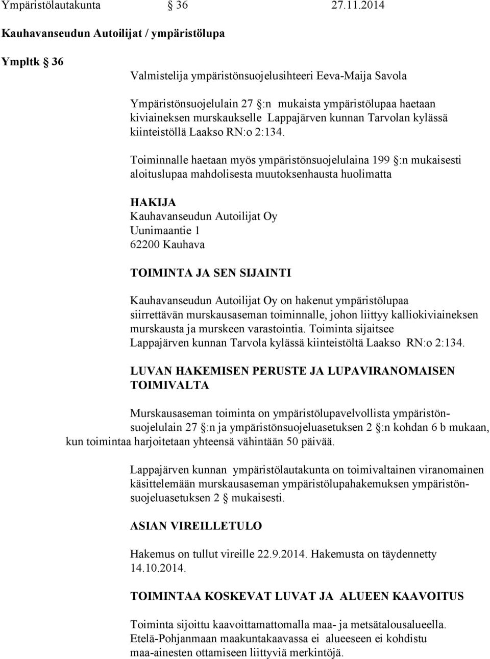 murskaukselle Lappajärven kunnan Tarvolan kylässä kiinteistöllä Laakso RN:o 2:134.