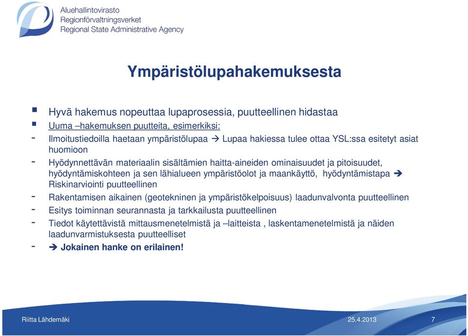 ympäristöolot ja maankäyttö, hyödyntämistapa Riskinarviointi puutteellinen - Rakentamisen aikainen (geotekninen ja ympäristökelpoisuus) laadunvalvonta puutteellinen - Esitys toiminnan