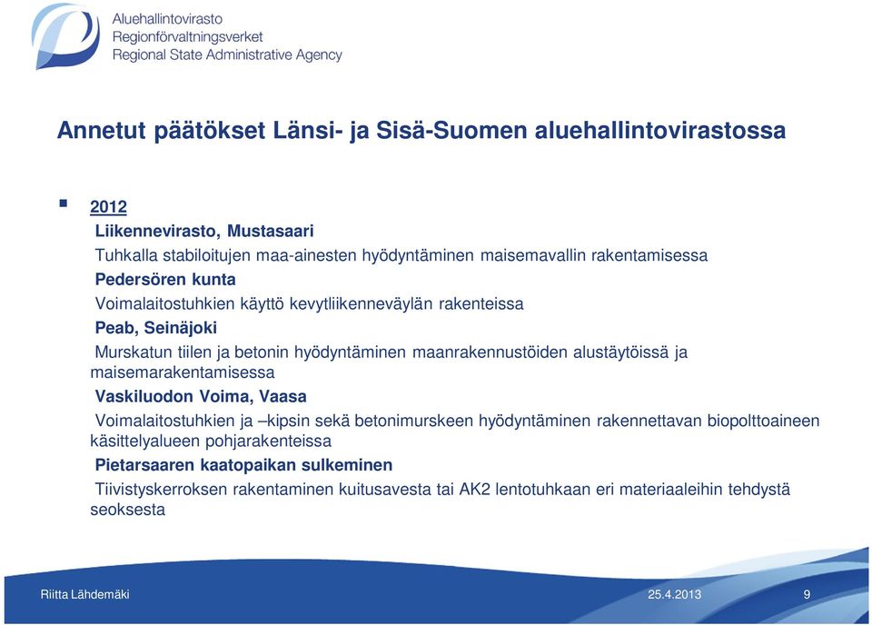 maanrakennustöiden alustäytöissä ja maisemarakentamisessa Vaskiluodon Voima, Vaasa Voimalaitostuhkien ja kipsin sekä betonimurskeen hyödyntäminen rakennettavan