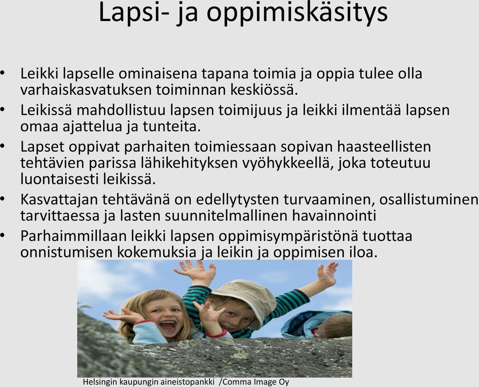 Lapset oppivat parhaiten toimiessaan sopivan haasteellisten tehtävien parissa lähikehityksen vyöhykkeellä, joka toteutuu luontaisesti leikissä.