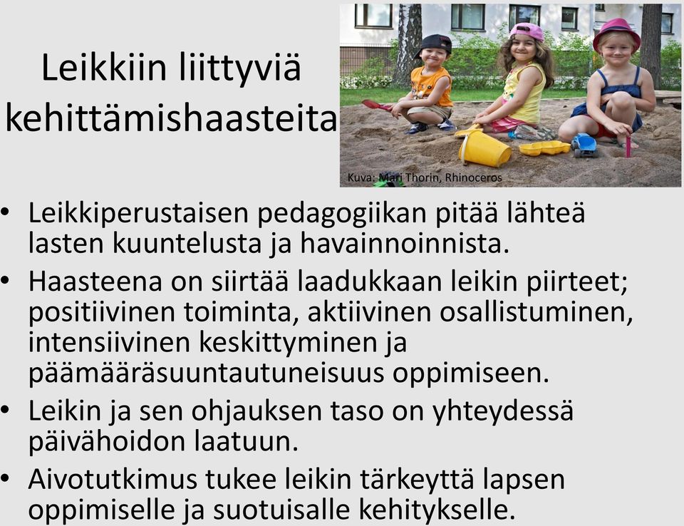 Haasteena on siirtää laadukkaan leikin piirteet; positiivinen toiminta, aktiivinen osallistuminen, intensiivinen