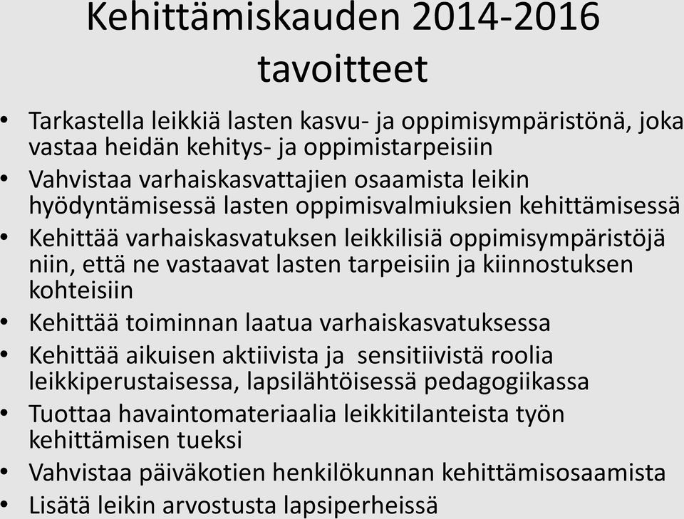 tarpeisiin ja kiinnostuksen kohteisiin Kehittää toiminnan laatua varhaiskasvatuksessa Kehittää aikuisen aktiivista ja sensitiivistä roolia leikkiperustaisessa,