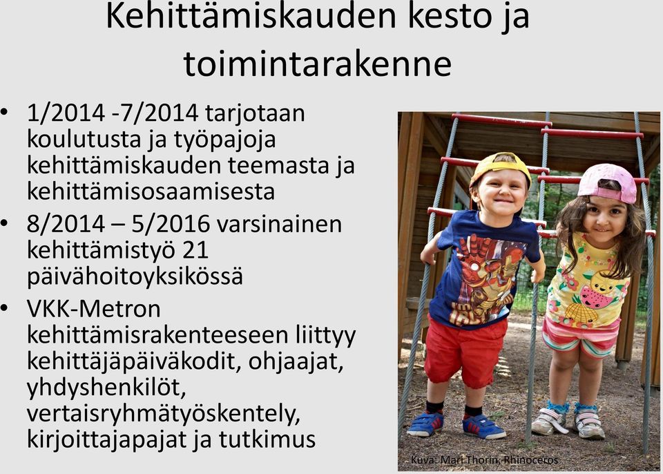 päivähoitoyksikössä VKK-Metron kehittämisrakenteeseen liittyy kehittäjäpäiväkodit, ohjaajat,