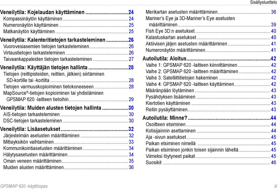 ..28 Tietojen (reittipisteiden, reittien, jälkien) siirtäminen SD-kortille tai -kortilta... 28 Tietojen varmuuskopioiminen tietokoneeseen.